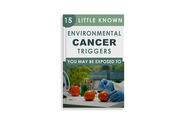 15 little known Environmental Cancer Triggers