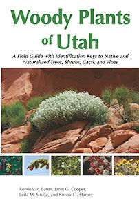 Woody Plants of Utah: A Field Guide with Identification Keys to Native and Naturalized Trees, Shrubs, Cacti, and Vines (English Edition)