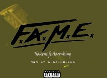 MP3: Nascent ft AaronKing - FAME>> Jos24xclusive  
