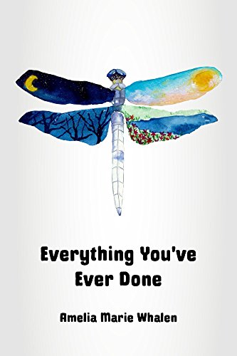 Everything You've Ever Done: A Memoir of Unconditional Love and Spiritual Discovery by Amelia Marie Whalen