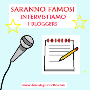 http://www.bricolage-ricette.com/saranno-famosi-intervistiamo-i-bloggers/