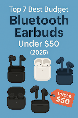 Top 7 Best Budget Bluetooth Earbuds Under $50 in 2025 – Affordable wireless earbuds with long battery life, waterproof design, and clear sound for music, calls, and workouts.