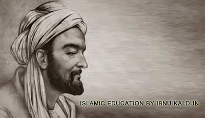 ISLAMIC EDUCATION BY IBNU KALDUN