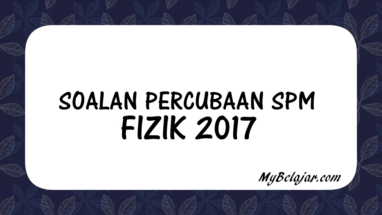 Soalan Percubaan SPM Fizik 2018 - MyBelajar