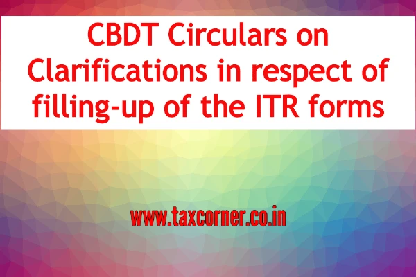 cbdt-circulars-on-clarifications-in-respect-of-filling-up-of-the-itr-forms