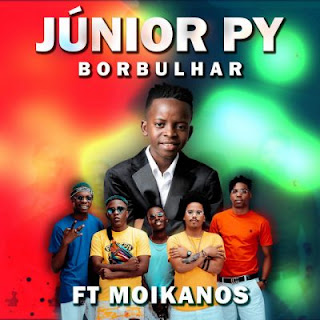 Júnior Py Feat Os Moikanos - Borbulhar • Download Mp3