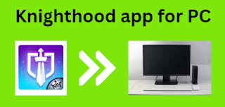 Knighthood app for PC
