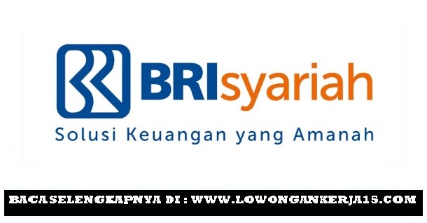 Lowongan Kerja Bank BRI Syariah Terbaru Hingga 17 Agustus 