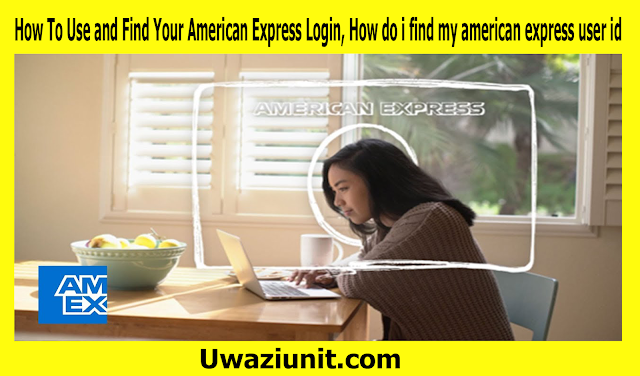 How To Use and Find Your American Express Login, How do i find my american express user id