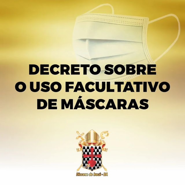 DIOCESE DE IRECE: A obrigatoriedade do uso de mascara está suspensa em todas as igrejas e capelas, secretarias paroquiais, salas, salões, lugares fechados