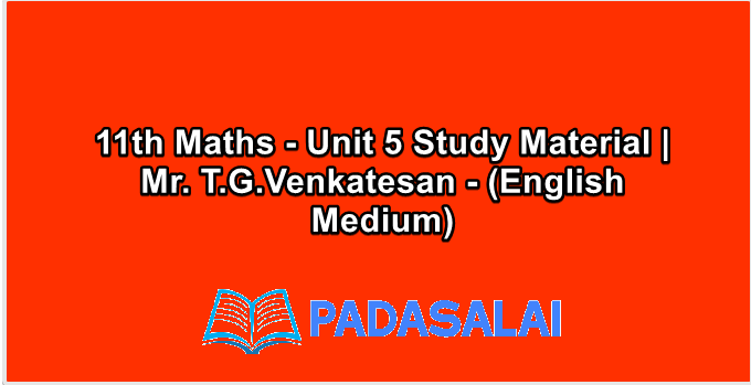 11th Maths - Unit 5 Study Material | Mr. T.G.Venkatesan - (English Medium)