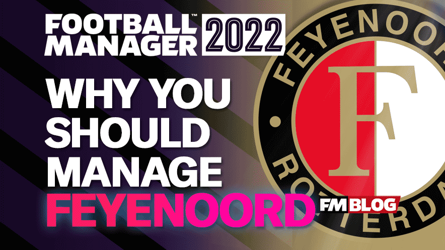 Why You Should Manage Feyenoord on FM22