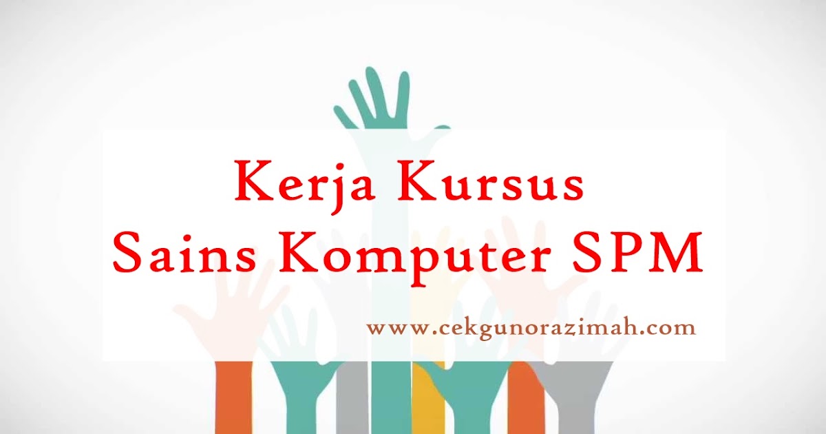 Tugasan Kerja Kursus Sains Komputer 2019 ~ CikguNorazimah