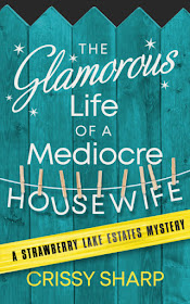 The Glamorous Life of a Mediocre Housewife (Strawberry Lake Estates Book 1) by Crissy Sharp