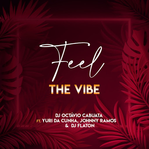 DJ Octavio Cabuata - Feel The Vibe (feat. Yuri da Cunha, Johnny Ramos & Dj Flaton)