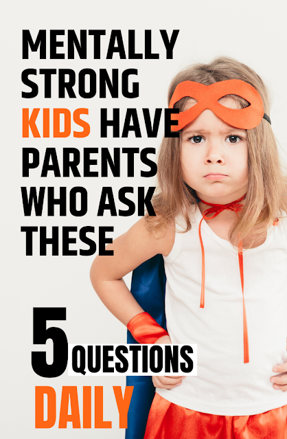 Mentally Strong Children Are Asked These 5 Things Daily
