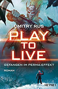 Neuerscheinungen im März 2018 #2 - Play to Live 1 - Gefangen im Perma-Effekt von Dmitry Rus