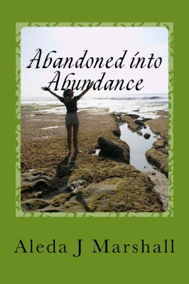 Abandoned Into Abundance - a Christian book about abandonment by Aleda J Marshall.