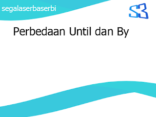 Perbedaan Until dan By