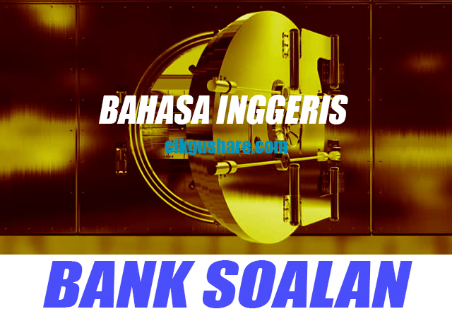 BANK SOALAN BAHASA INGGERIS - Cikgu Share