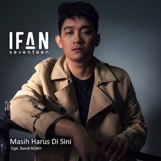 Download Ifan Seventeen - Masih Harus Di Sini Mp3