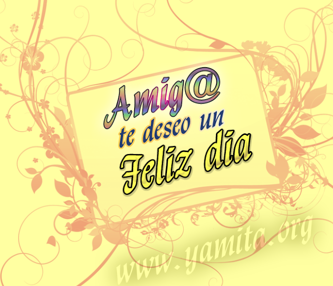 Amig@ te desep un Feliz dia