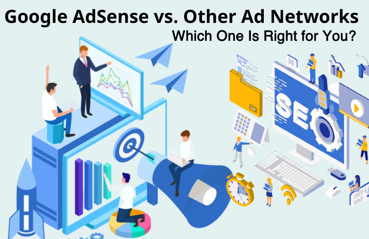 "Google AdSense vs. Other Ad Networks: Which One Is Right for You?"