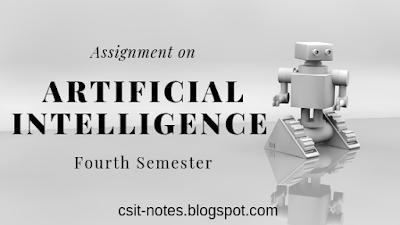csit notes assignment of  Artificial Intelligence [AI]
