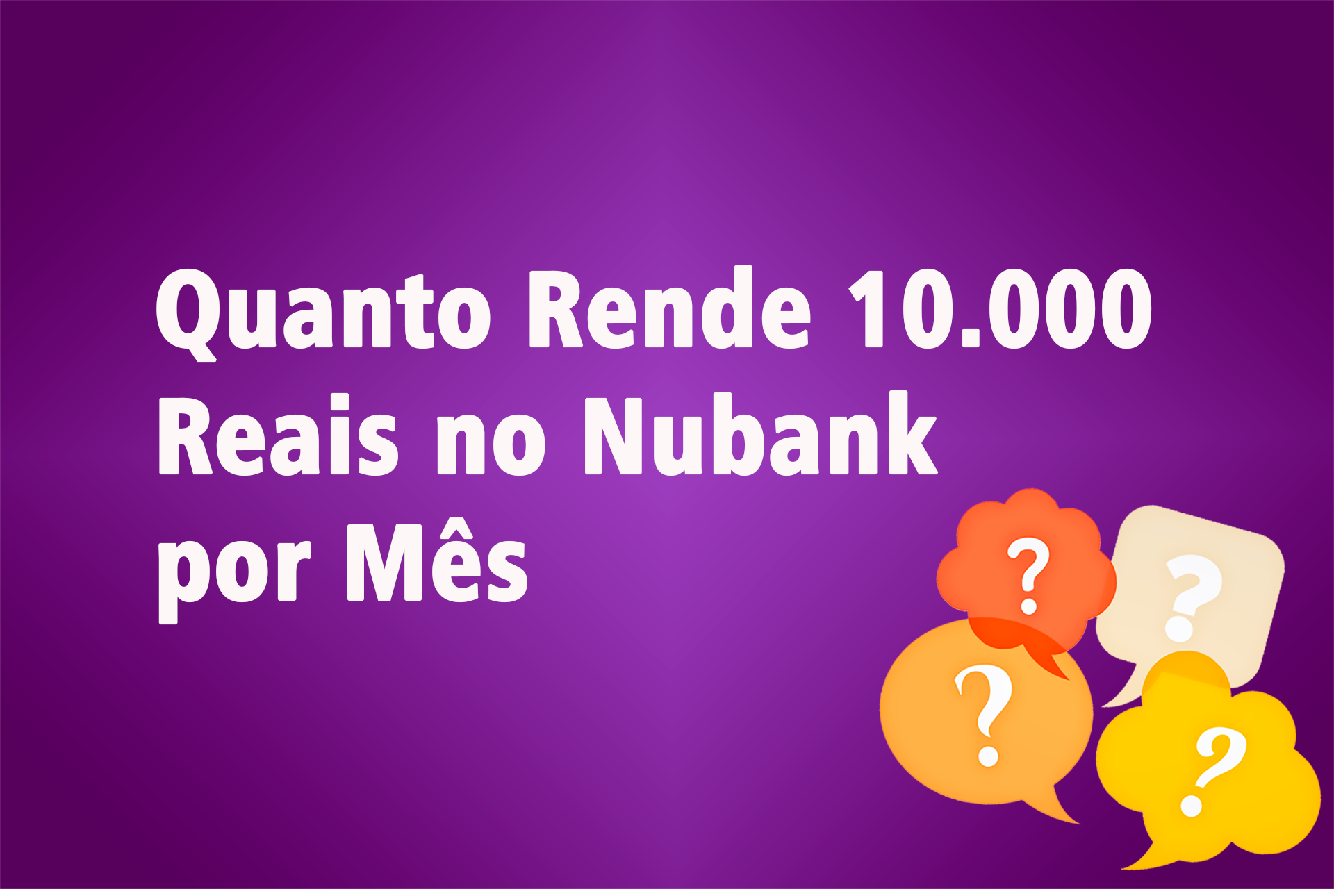 Quanto Rende 10.000 Reais no Nubank por Mês: Avaliando Rendimento do Nubank