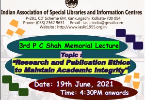 IASLIC 3rd P C Shah Memorial Lecture: Research and Publication Ethics to Maintain Academic Integrity": Date: 19th June, 