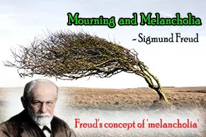 Freud's concept of 'melancholia' in his essay, Mourning and Melancholia