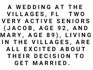 Two very active seniors (Jacob, age 92, and Mary, age 89), living in The Villages, are all excited about their decision to get married. 