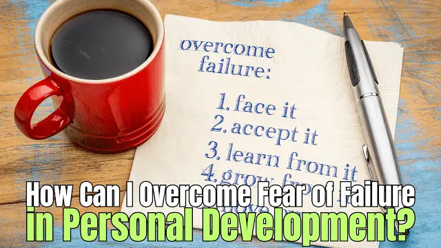 Do you want to overcome fear of failure in personal development and unlock your true potential?