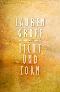 Licht und Zorn: Roman