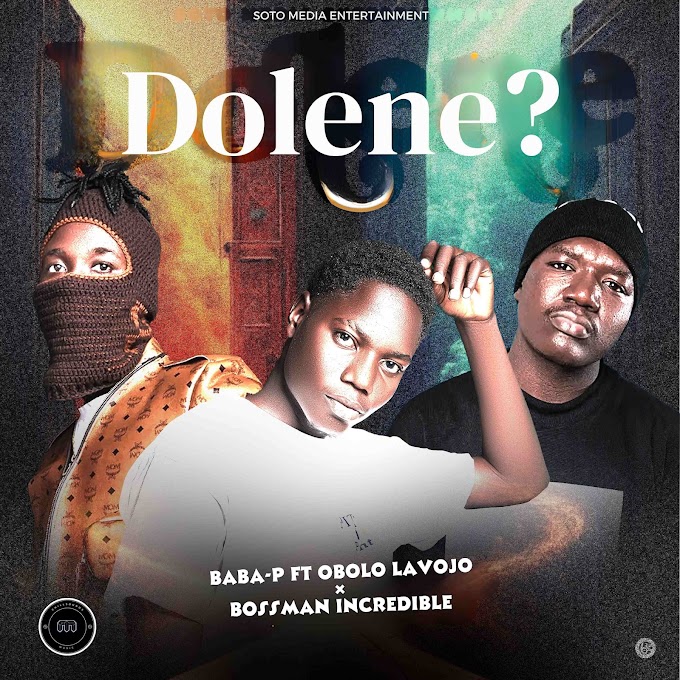 Music: DOLENE – Baba P Ft Obolo Lavojo X BossMan Incredible 