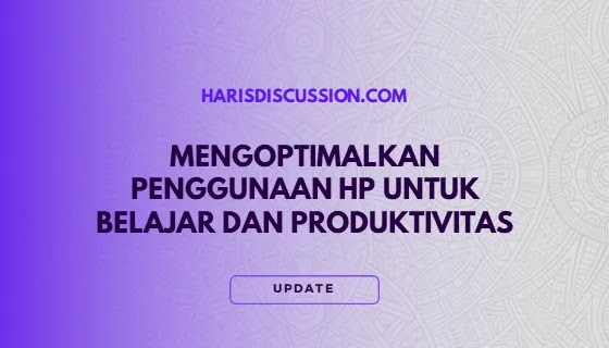 Mengoptimalkan Penggunaan Smartphone untuk Belajar dan Produktivitas