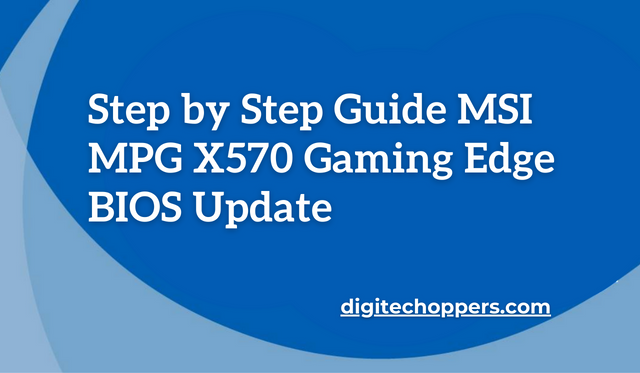 Step by Step Guide MSI MPG X570 Gaming Edge BIOS Update