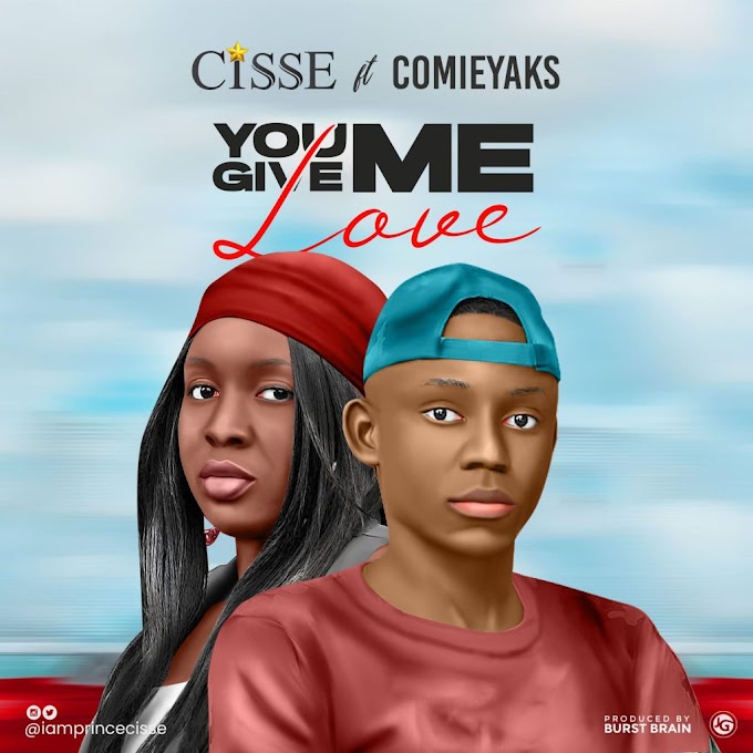 [Music] Cisse Ft Comie Yaks – You Give Me Love.mp3