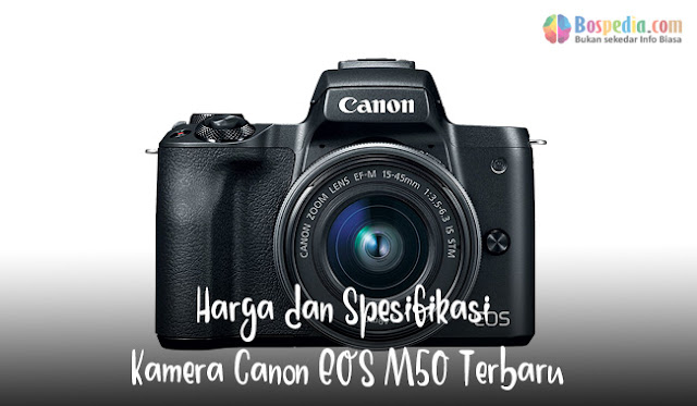 Harga Dan Spesifikasi Kamera Canon Eos M50 Terbaru