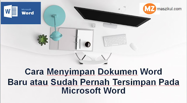 Cara Menyimpan Dokumen Word Baru atau Sudah Pernah Tersimpan Pada Microsoft Word
