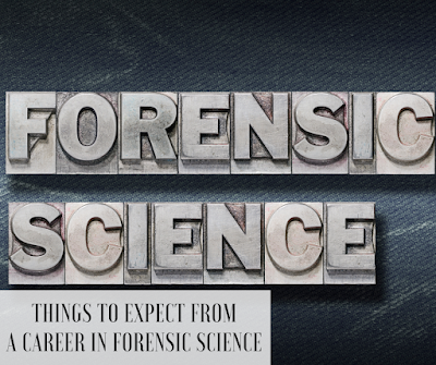 Things to Expect from a Career in Forensic Science