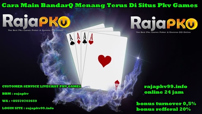 Cara Main BandarQ Menang Terus Di Situs Pkv Games