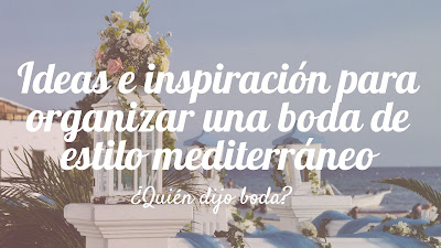 Ideas e inspiración para organizar una boda de estilo mediterráneo