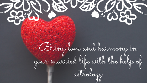 Bring love and harmony in your married life with the help of astrology