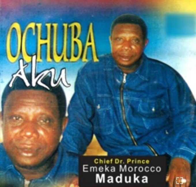 Music: Ochuba Aku - Chief Morocco Maduka [Throwback song]