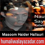 http://www.humaliwalayazadar.com/2017/10/sayyed-masoom-haider-hallauri-nohay-2018.html