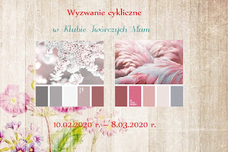 http://klub-tworczych-mam.blogspot.com/2020/02/wyzwanie-kolorystyczne-luty.html