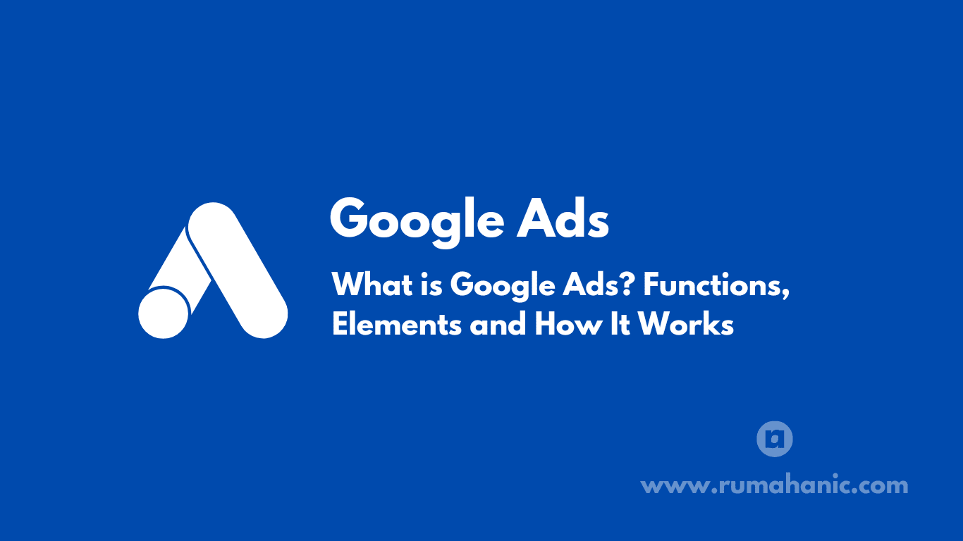Google Ads - What is Google Ads? Functions, Elements and How It Works