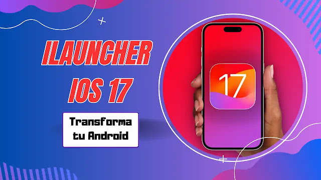 iLauncher iOS 17: Transforma tu Android en un Iphone iOS 17