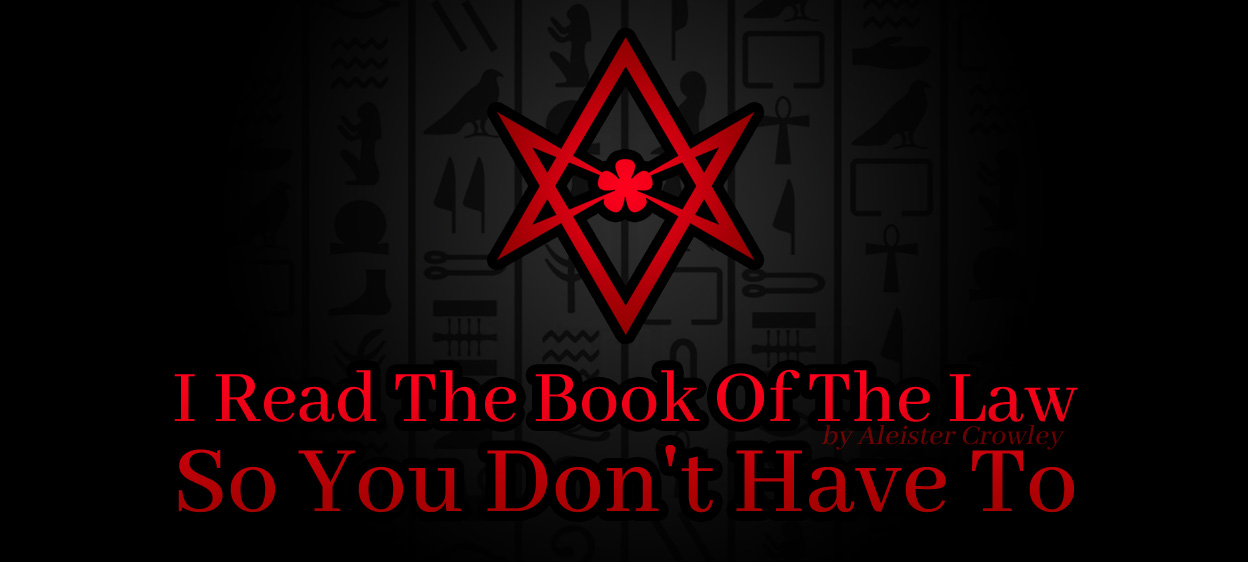 I Read The Book Of The Law (by Aleister Crowley) So You Don't Have To